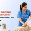 Home Nursing Care Services for Comfortable Care at Home